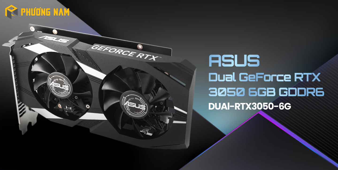 Card màn hình. ASUS Dual GeForce RTX 3050 6GB GDDR6 (DUAl-RTX3050-6G)